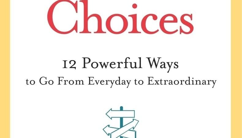 Monday Morning Choices: 12 Powerful Ways to Go from Everyday to Extraordinary – A Practical Guide to Leadership, Integrity, and Success